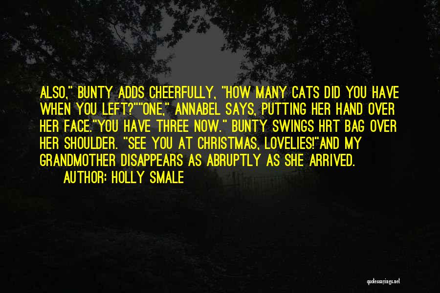 Holly Smale Quotes: Also, Bunty Adds Cheerfully, How Many Cats Did You Have When You Left?one, Annabel Says, Putting Her Hand Over Her