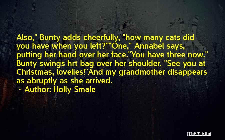 Holly Smale Quotes: Also, Bunty Adds Cheerfully, How Many Cats Did You Have When You Left?one, Annabel Says, Putting Her Hand Over Her