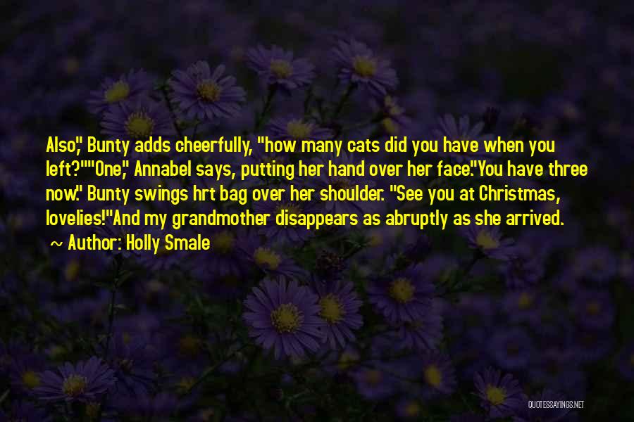 Holly Smale Quotes: Also, Bunty Adds Cheerfully, How Many Cats Did You Have When You Left?one, Annabel Says, Putting Her Hand Over Her