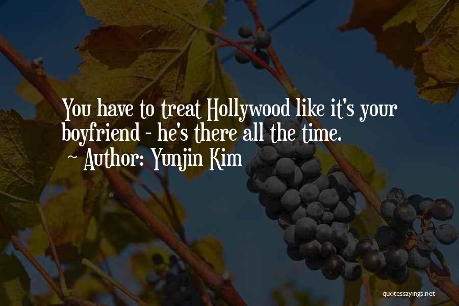 Yunjin Kim Quotes: You Have To Treat Hollywood Like It's Your Boyfriend - He's There All The Time.