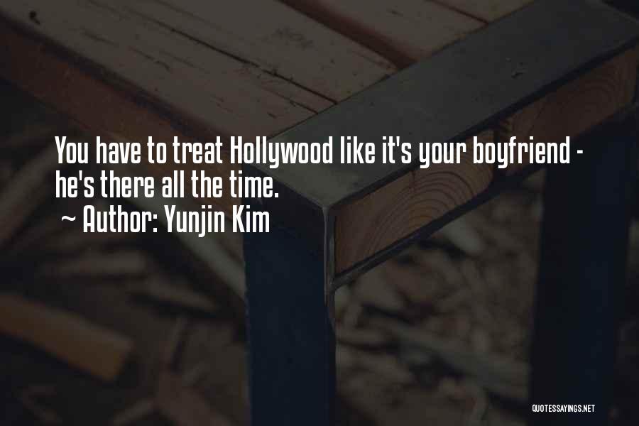 Yunjin Kim Quotes: You Have To Treat Hollywood Like It's Your Boyfriend - He's There All The Time.