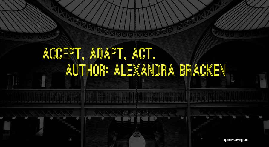 Alexandra Bracken Quotes: Accept, Adapt, Act.