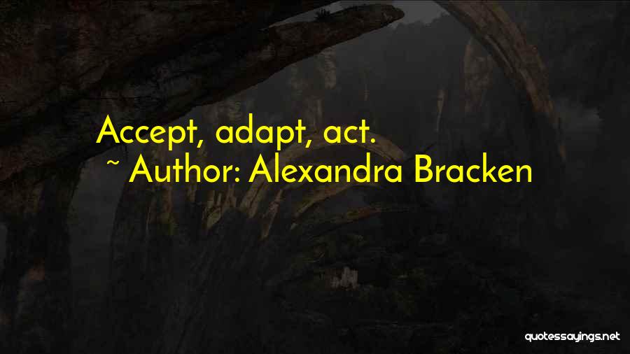 Alexandra Bracken Quotes: Accept, Adapt, Act.