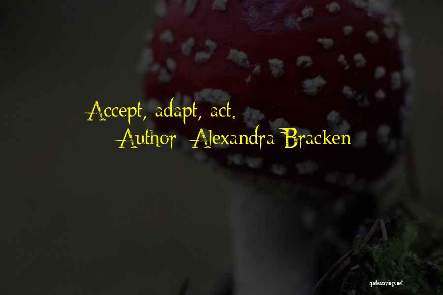 Alexandra Bracken Quotes: Accept, Adapt, Act.