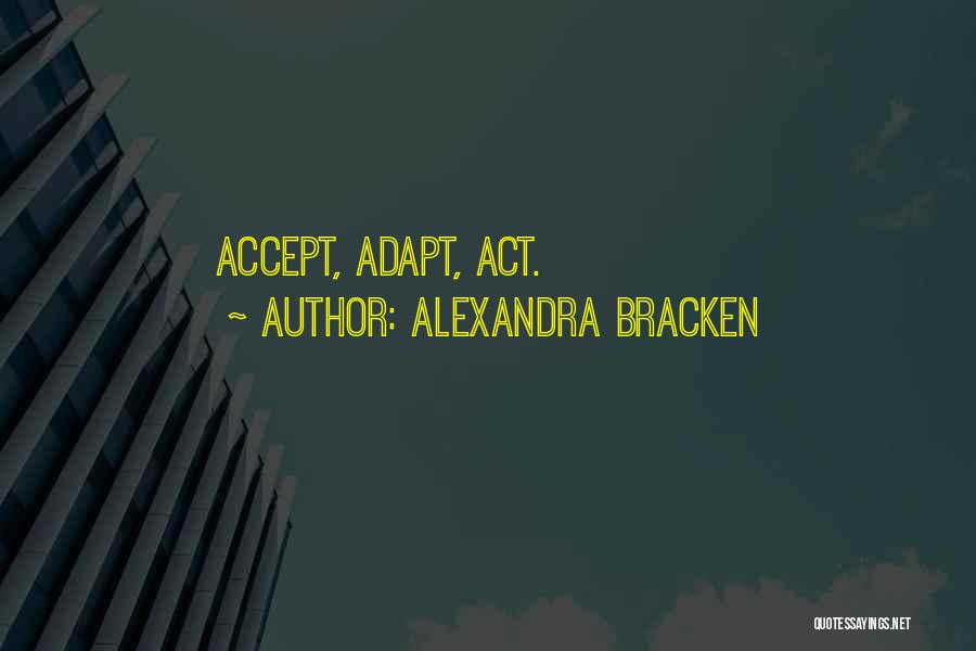 Alexandra Bracken Quotes: Accept, Adapt, Act.