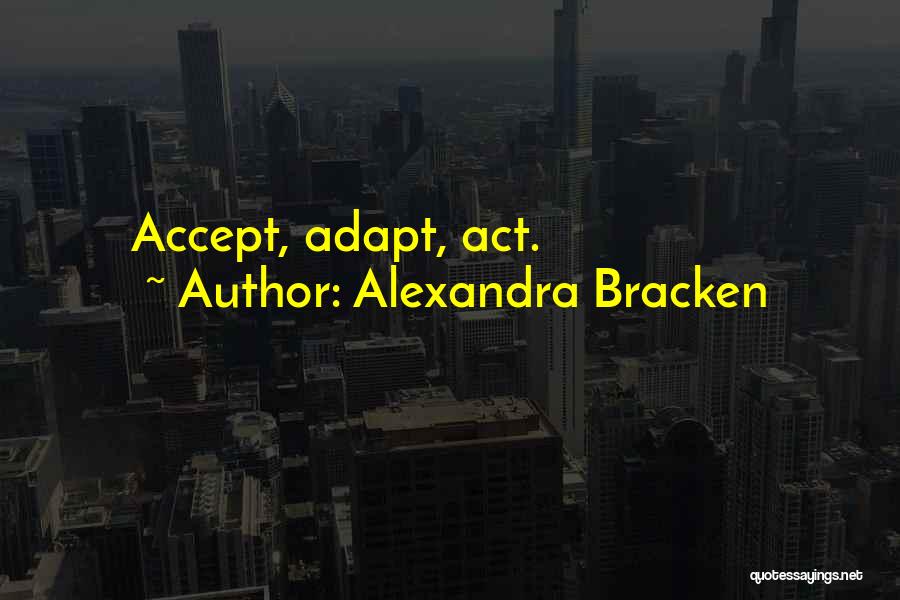 Alexandra Bracken Quotes: Accept, Adapt, Act.