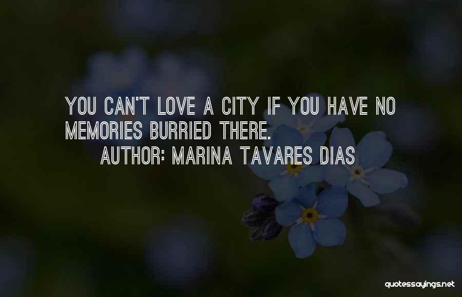 Marina Tavares Dias Quotes: You Can't Love A City If You Have No Memories Burried There.