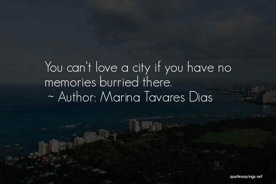 Marina Tavares Dias Quotes: You Can't Love A City If You Have No Memories Burried There.