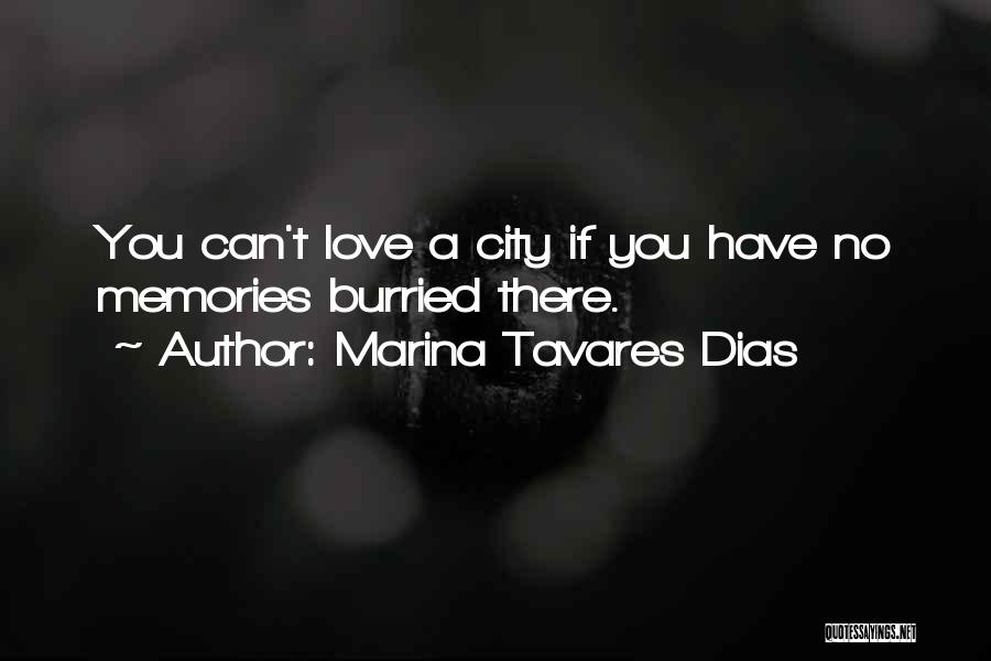 Marina Tavares Dias Quotes: You Can't Love A City If You Have No Memories Burried There.