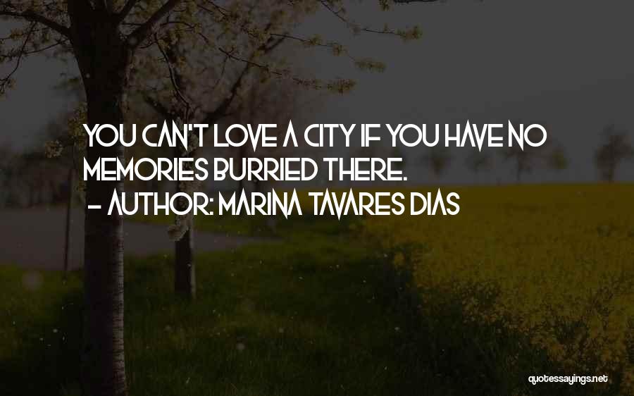 Marina Tavares Dias Quotes: You Can't Love A City If You Have No Memories Burried There.