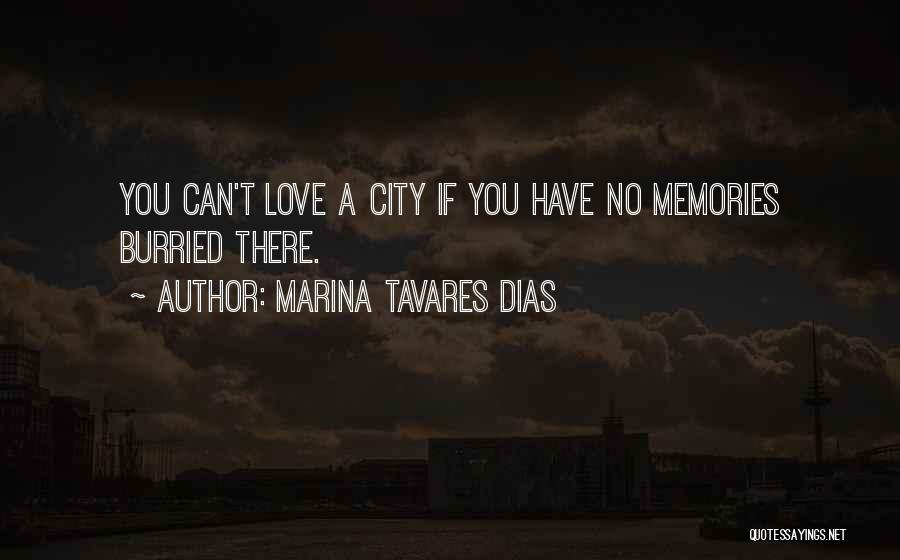 Marina Tavares Dias Quotes: You Can't Love A City If You Have No Memories Burried There.