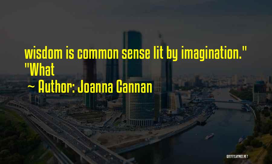 Joanna Cannan Quotes: Wisdom Is Common Sense Lit By Imagination. What