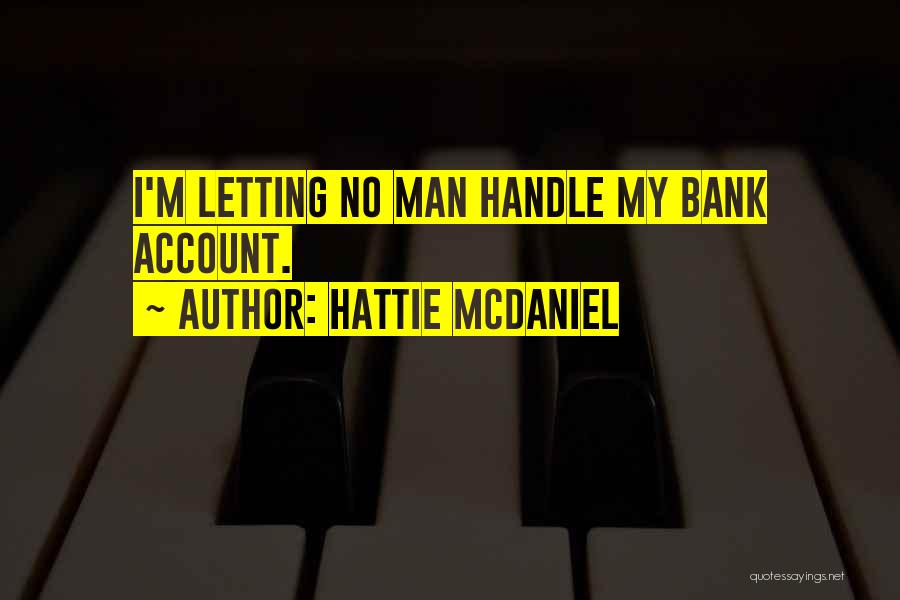 Hattie McDaniel Quotes: I'm Letting No Man Handle My Bank Account.