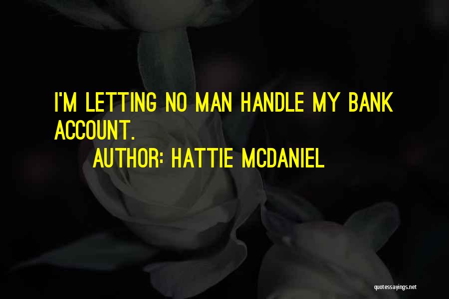 Hattie McDaniel Quotes: I'm Letting No Man Handle My Bank Account.