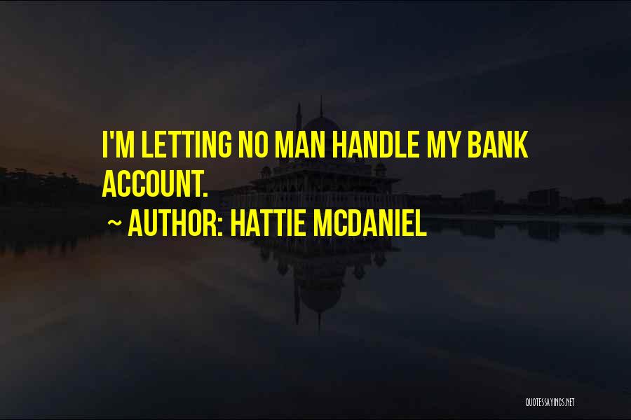 Hattie McDaniel Quotes: I'm Letting No Man Handle My Bank Account.