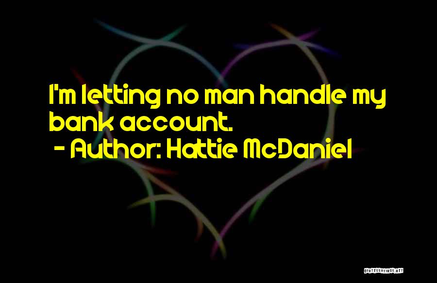Hattie McDaniel Quotes: I'm Letting No Man Handle My Bank Account.