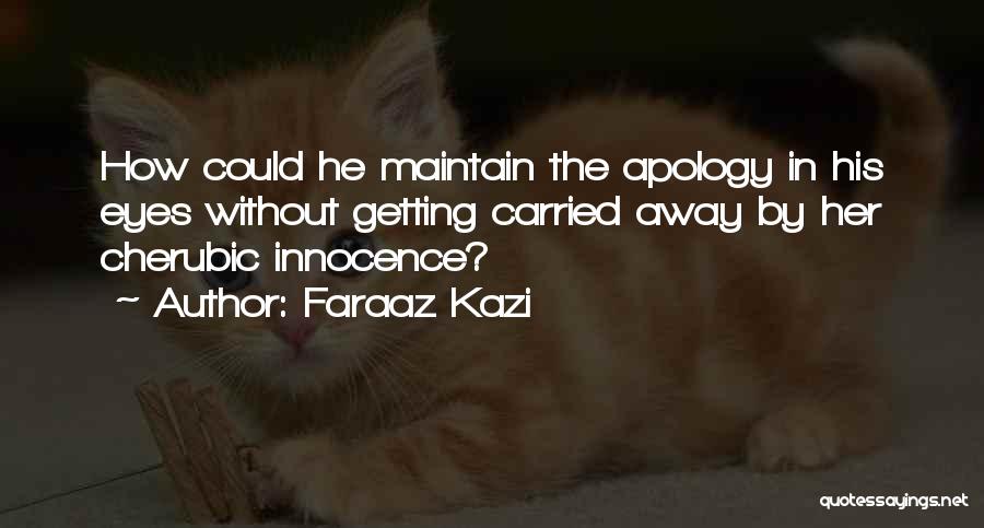 Faraaz Kazi Quotes: How Could He Maintain The Apology In His Eyes Without Getting Carried Away By Her Cherubic Innocence?