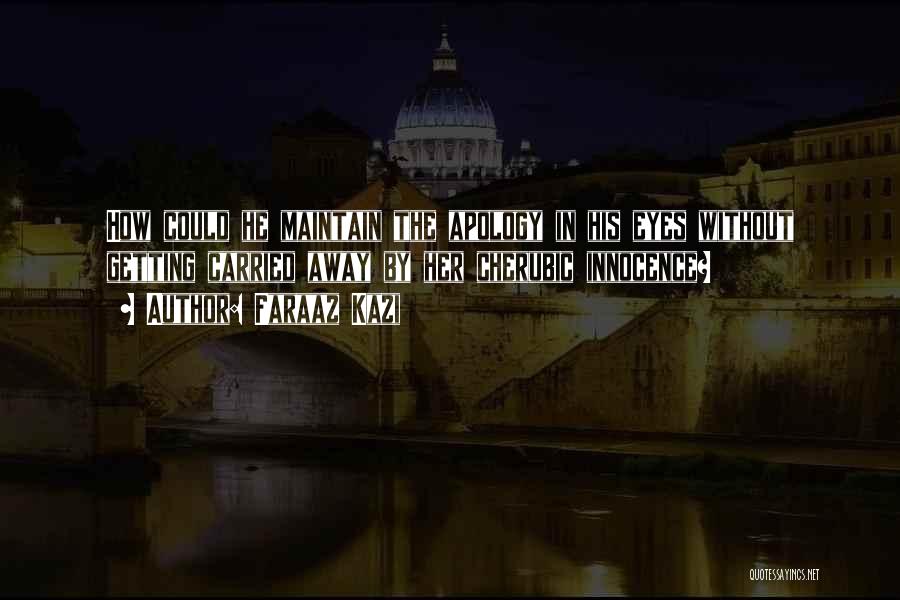 Faraaz Kazi Quotes: How Could He Maintain The Apology In His Eyes Without Getting Carried Away By Her Cherubic Innocence?