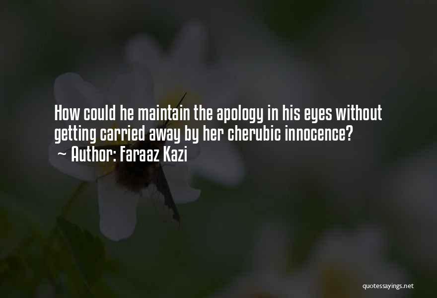 Faraaz Kazi Quotes: How Could He Maintain The Apology In His Eyes Without Getting Carried Away By Her Cherubic Innocence?