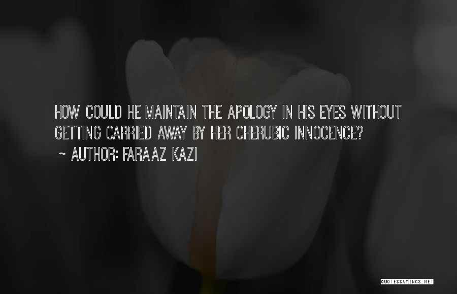 Faraaz Kazi Quotes: How Could He Maintain The Apology In His Eyes Without Getting Carried Away By Her Cherubic Innocence?