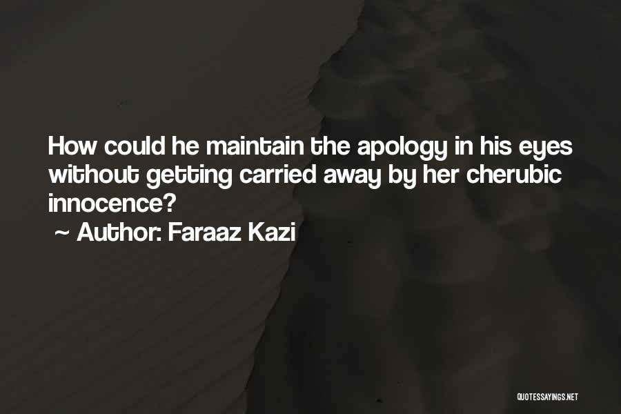 Faraaz Kazi Quotes: How Could He Maintain The Apology In His Eyes Without Getting Carried Away By Her Cherubic Innocence?