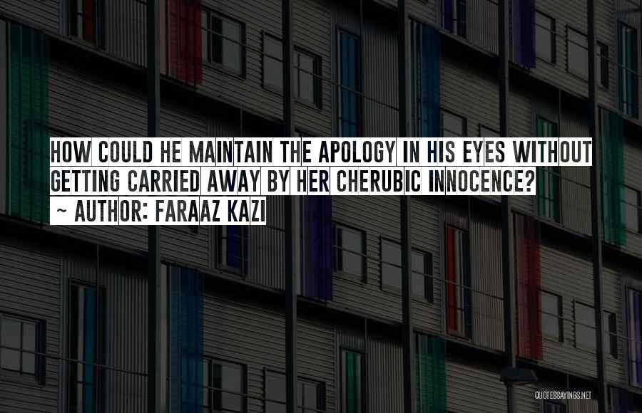 Faraaz Kazi Quotes: How Could He Maintain The Apology In His Eyes Without Getting Carried Away By Her Cherubic Innocence?