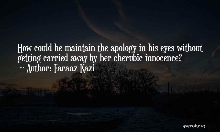 Faraaz Kazi Quotes: How Could He Maintain The Apology In His Eyes Without Getting Carried Away By Her Cherubic Innocence?