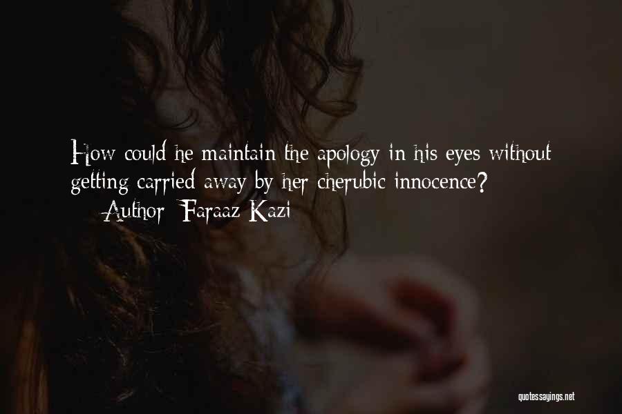 Faraaz Kazi Quotes: How Could He Maintain The Apology In His Eyes Without Getting Carried Away By Her Cherubic Innocence?