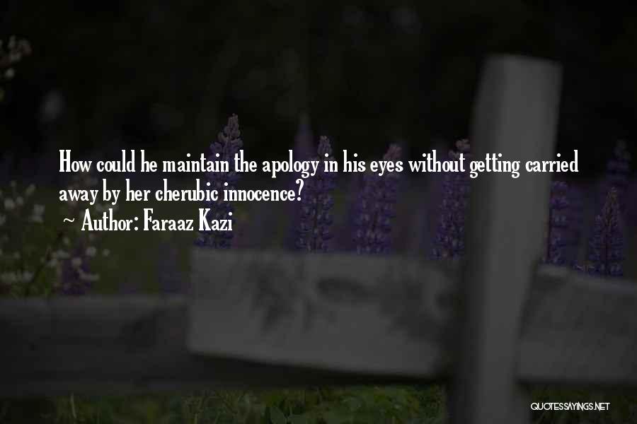 Faraaz Kazi Quotes: How Could He Maintain The Apology In His Eyes Without Getting Carried Away By Her Cherubic Innocence?