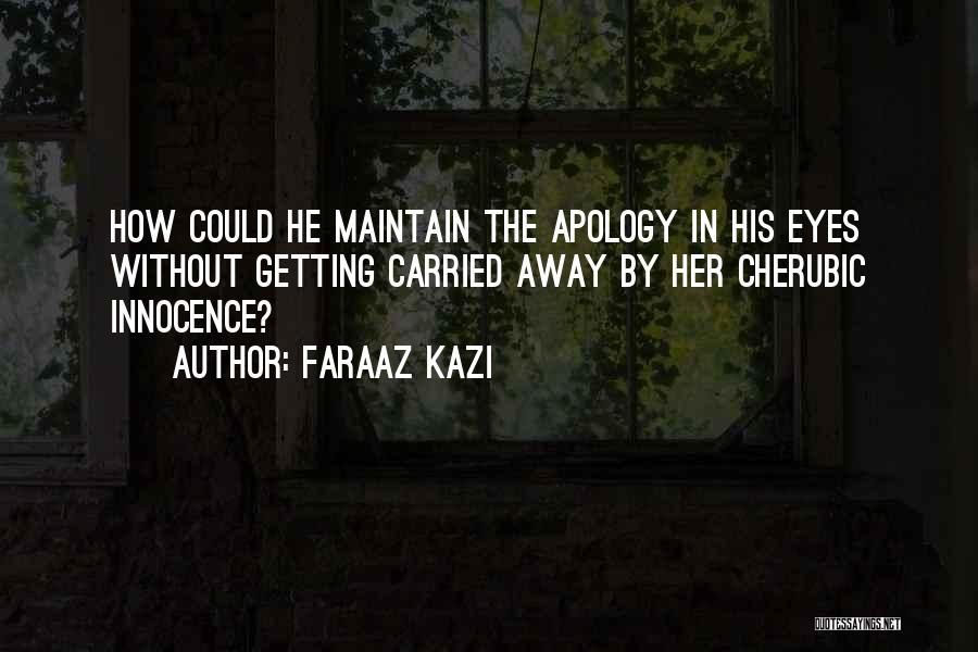 Faraaz Kazi Quotes: How Could He Maintain The Apology In His Eyes Without Getting Carried Away By Her Cherubic Innocence?