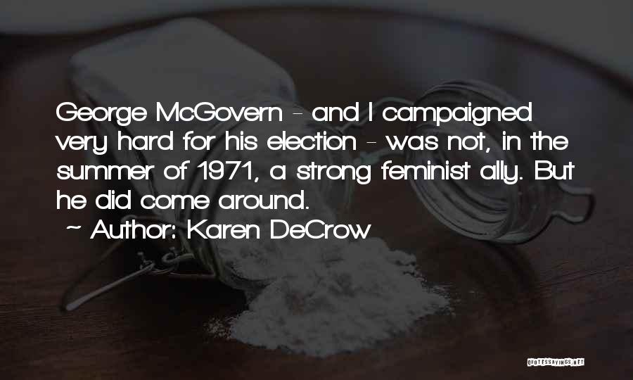 Karen DeCrow Quotes: George Mcgovern - And I Campaigned Very Hard For His Election - Was Not, In The Summer Of 1971, A