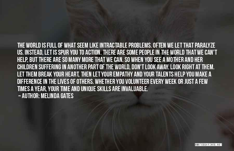 Melinda Gates Quotes: The World Is Full Of What Seem Like Intractable Problems. Often We Let That Paralyze Us. Instead, Let Is Spur