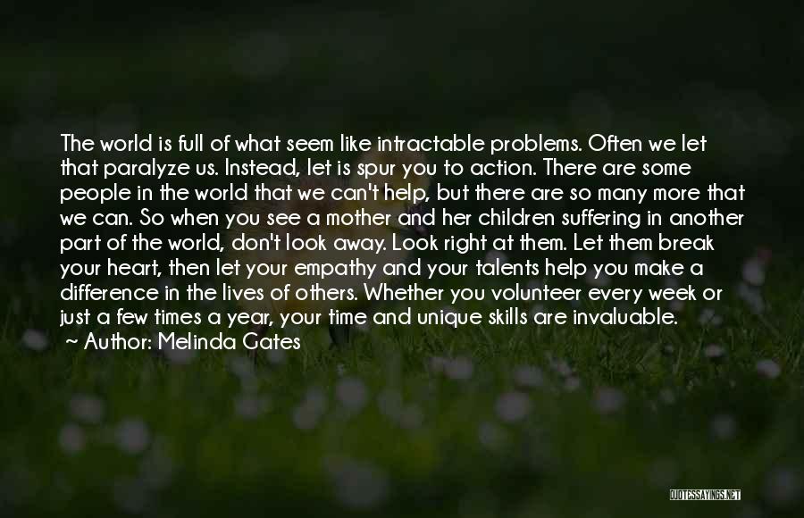 Melinda Gates Quotes: The World Is Full Of What Seem Like Intractable Problems. Often We Let That Paralyze Us. Instead, Let Is Spur