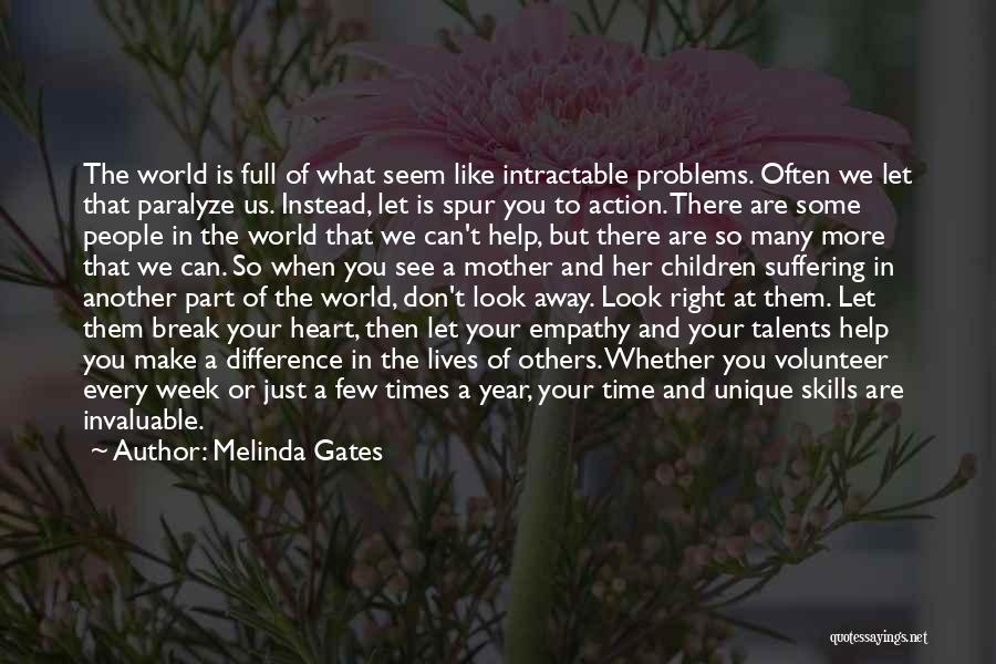 Melinda Gates Quotes: The World Is Full Of What Seem Like Intractable Problems. Often We Let That Paralyze Us. Instead, Let Is Spur