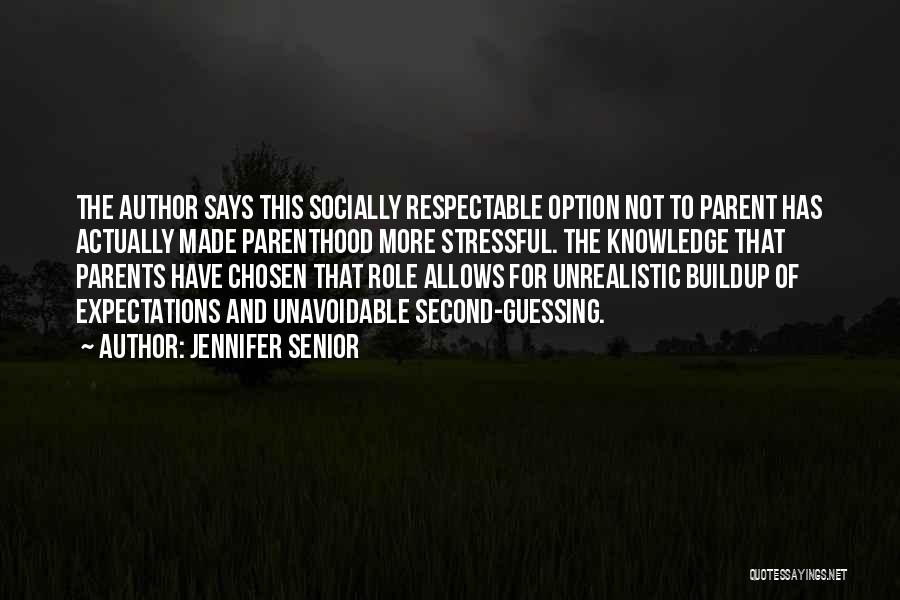 Jennifer Senior Quotes: The Author Says This Socially Respectable Option Not To Parent Has Actually Made Parenthood More Stressful. The Knowledge That Parents