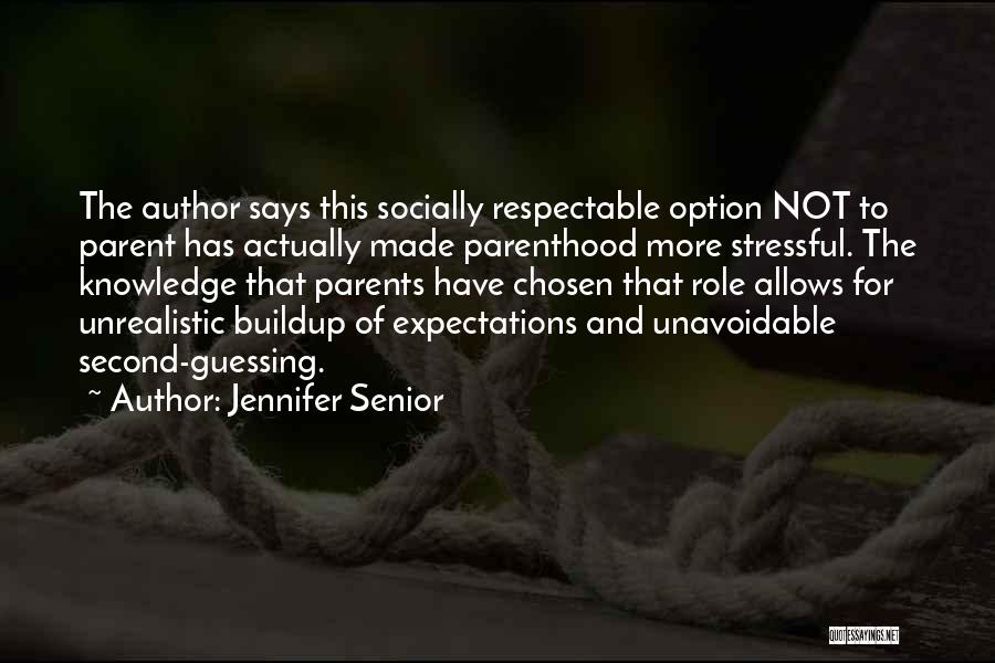 Jennifer Senior Quotes: The Author Says This Socially Respectable Option Not To Parent Has Actually Made Parenthood More Stressful. The Knowledge That Parents