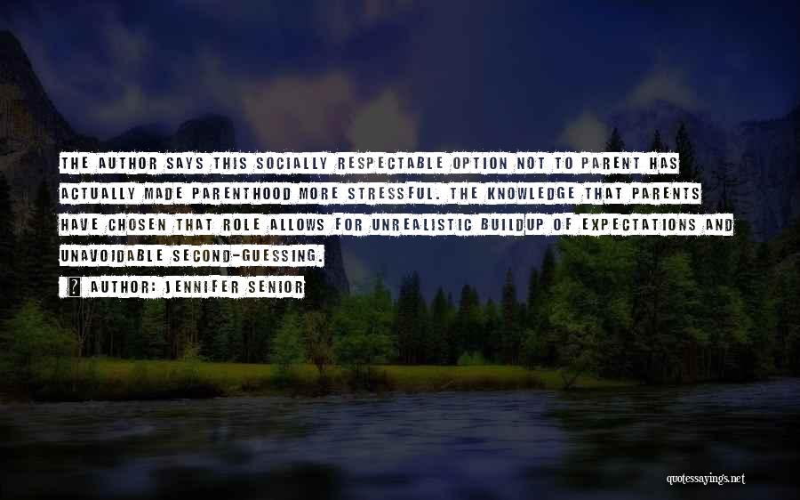 Jennifer Senior Quotes: The Author Says This Socially Respectable Option Not To Parent Has Actually Made Parenthood More Stressful. The Knowledge That Parents