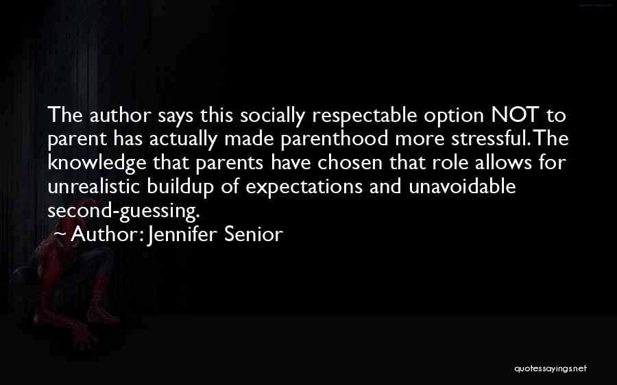 Jennifer Senior Quotes: The Author Says This Socially Respectable Option Not To Parent Has Actually Made Parenthood More Stressful. The Knowledge That Parents