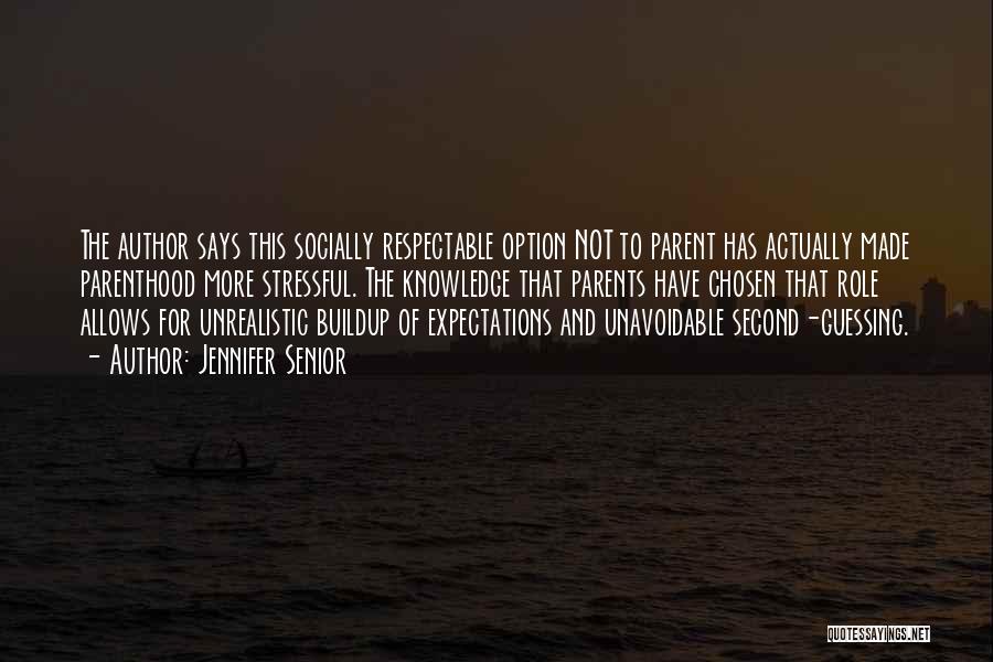 Jennifer Senior Quotes: The Author Says This Socially Respectable Option Not To Parent Has Actually Made Parenthood More Stressful. The Knowledge That Parents