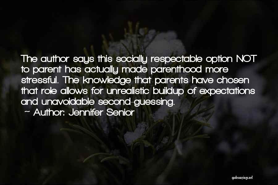 Jennifer Senior Quotes: The Author Says This Socially Respectable Option Not To Parent Has Actually Made Parenthood More Stressful. The Knowledge That Parents