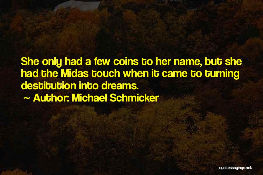 Michael Schmicker Quotes: She Only Had A Few Coins To Her Name, But She Had The Midas Touch When It Came To Turning