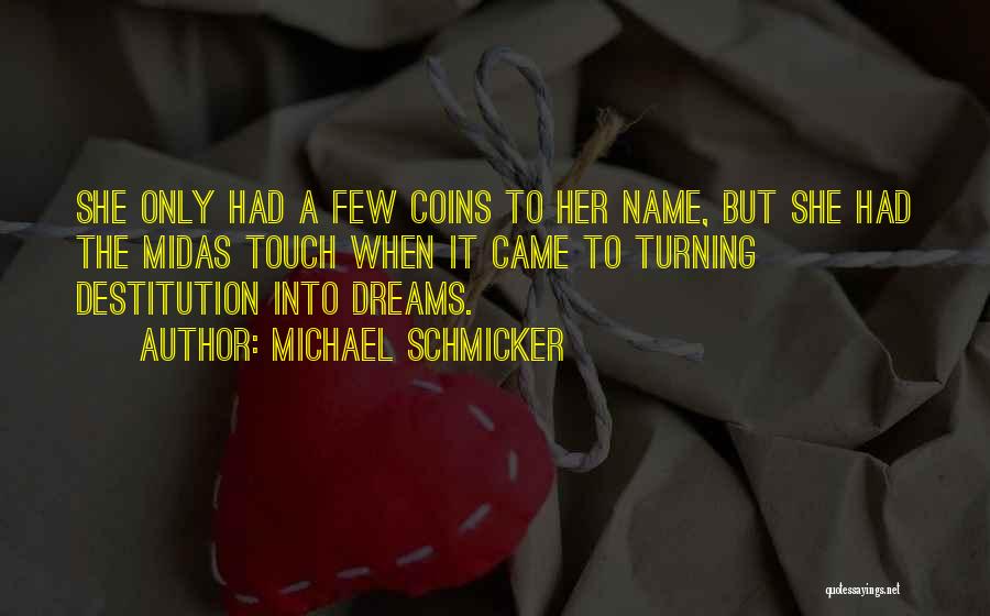 Michael Schmicker Quotes: She Only Had A Few Coins To Her Name, But She Had The Midas Touch When It Came To Turning