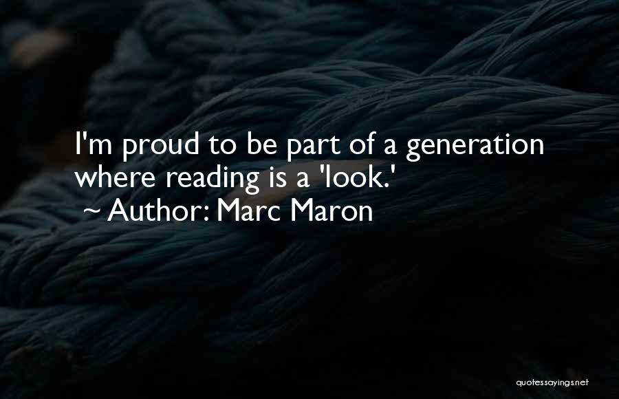 Marc Maron Quotes: I'm Proud To Be Part Of A Generation Where Reading Is A 'look.'