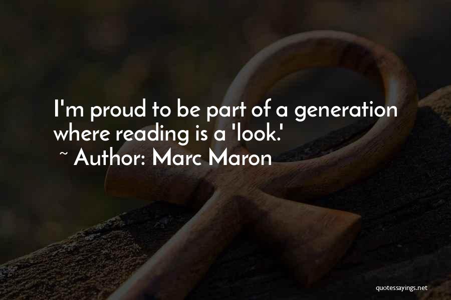 Marc Maron Quotes: I'm Proud To Be Part Of A Generation Where Reading Is A 'look.'