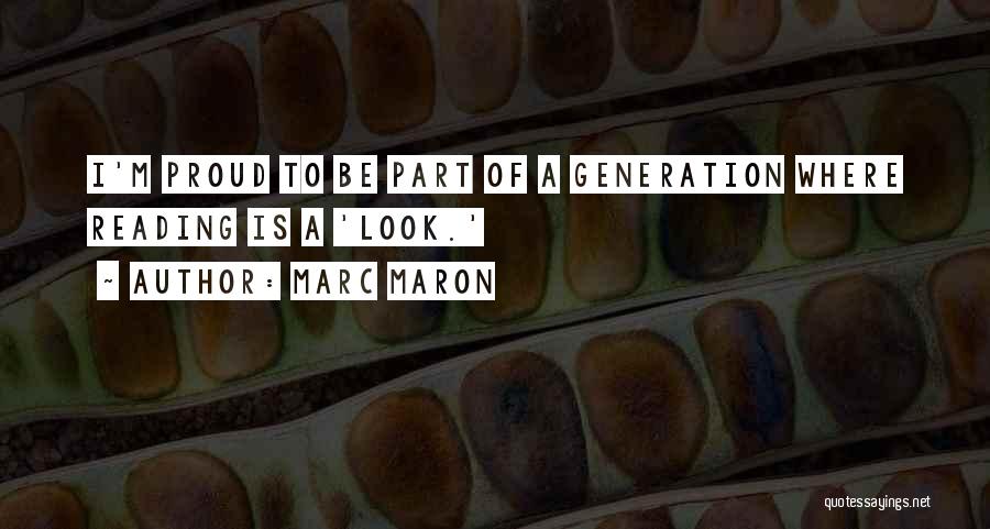 Marc Maron Quotes: I'm Proud To Be Part Of A Generation Where Reading Is A 'look.'