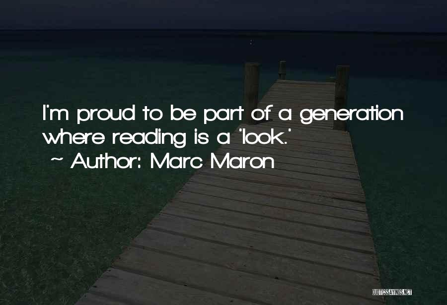 Marc Maron Quotes: I'm Proud To Be Part Of A Generation Where Reading Is A 'look.'