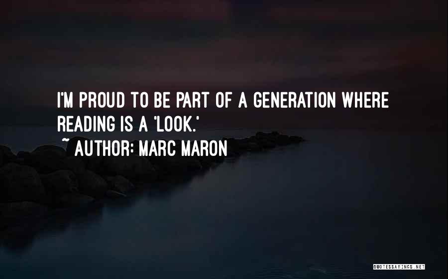 Marc Maron Quotes: I'm Proud To Be Part Of A Generation Where Reading Is A 'look.'