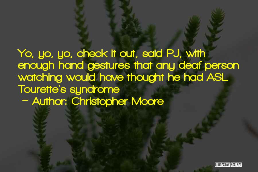 Christopher Moore Quotes: Yo, Yo, Yo, Check It Out, Said Pj, With Enough Hand Gestures That Any Deaf Person Watching Would Have Thought