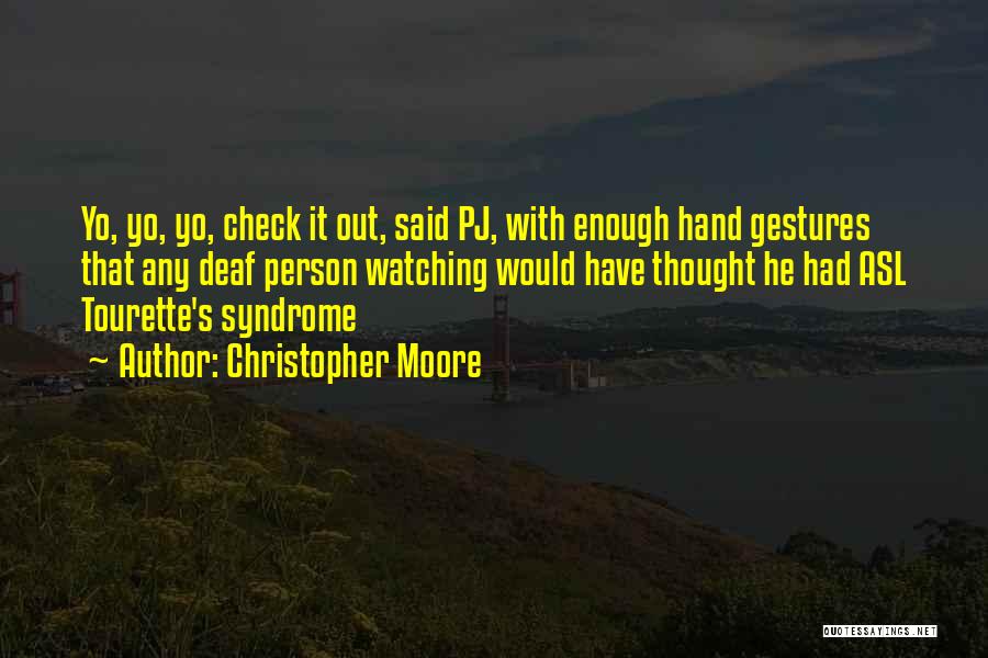 Christopher Moore Quotes: Yo, Yo, Yo, Check It Out, Said Pj, With Enough Hand Gestures That Any Deaf Person Watching Would Have Thought