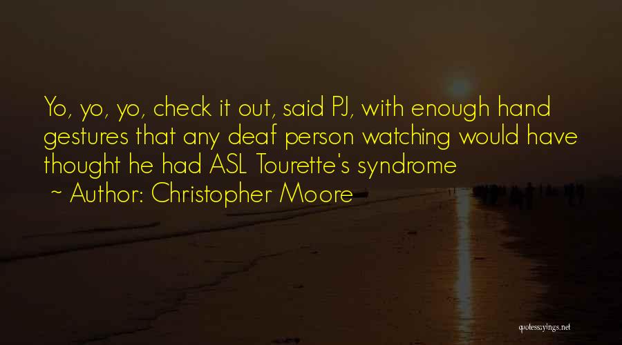 Christopher Moore Quotes: Yo, Yo, Yo, Check It Out, Said Pj, With Enough Hand Gestures That Any Deaf Person Watching Would Have Thought